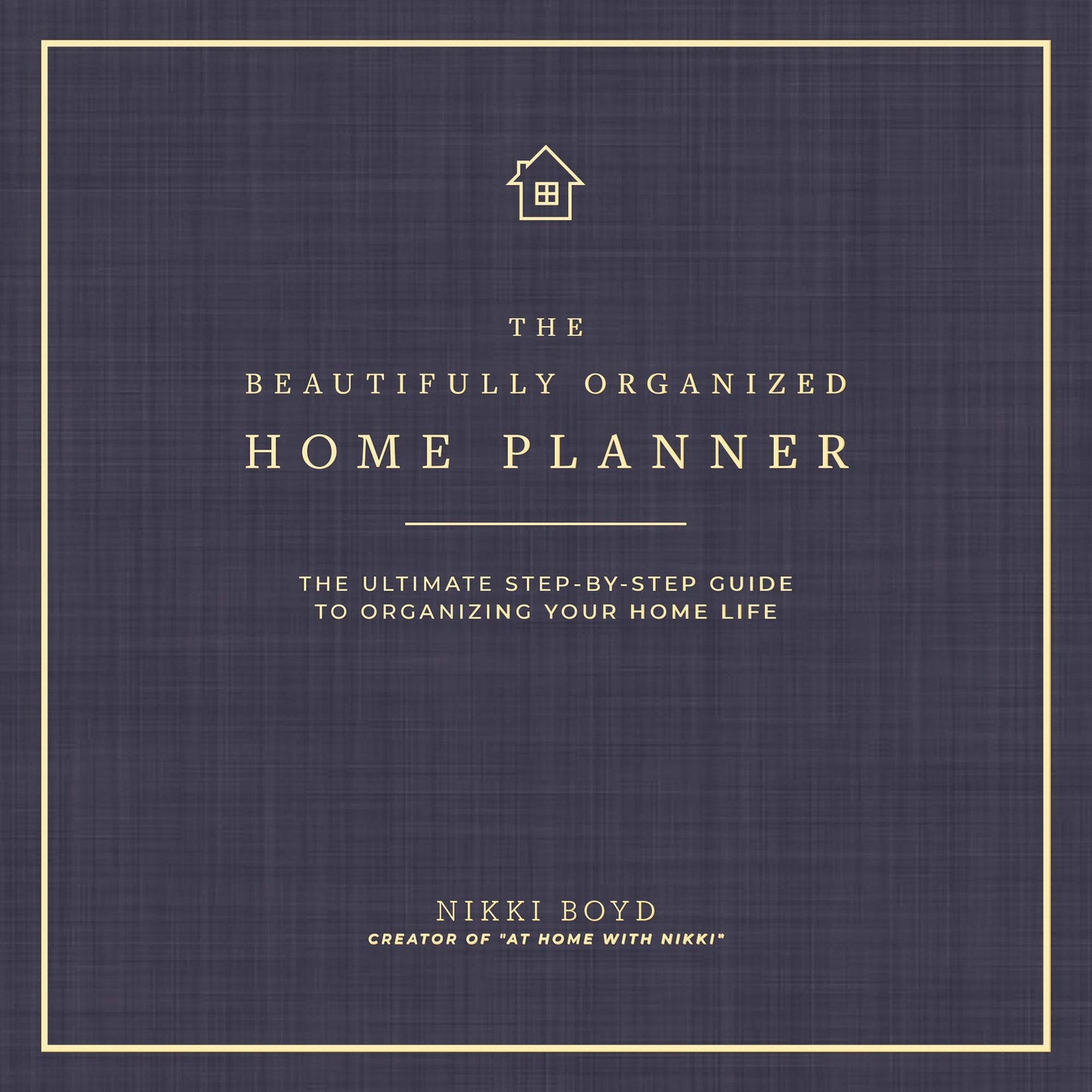 "Beautifully Organized Home Planner" by Nikki Boyd